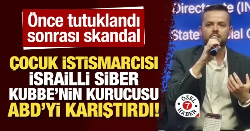 Çocuk istismarcısı İsrailli Siber Kubbe nin kurucusu ABD yi karıştırdı!