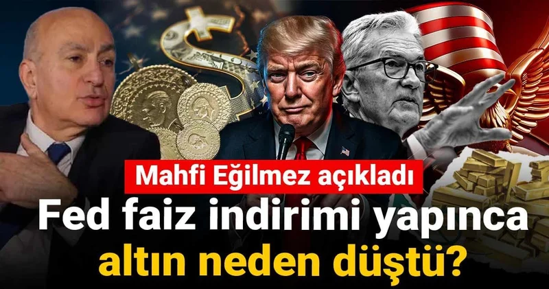 Mahfi Eğilmez açıkladı: Fed faiz indirimi yapınca altın neden düştü?