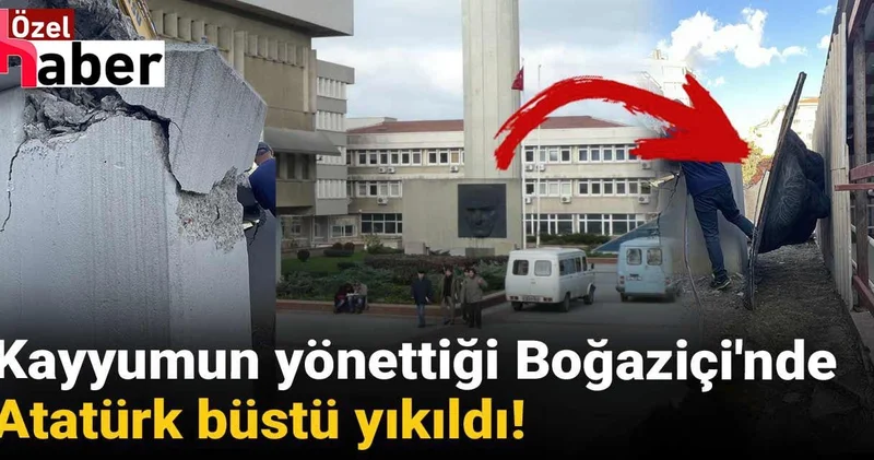 Kayyumun yönettiği Boğaziçi nde Atatürk büstü yıkıldı!