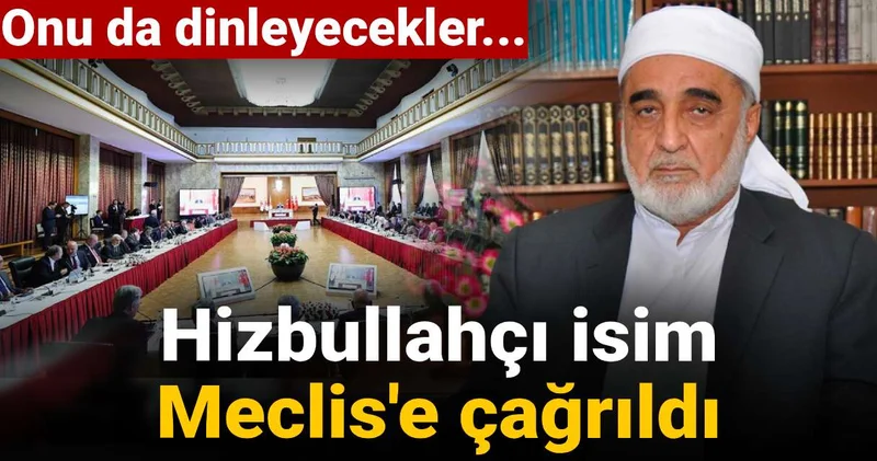 Hizbullahçı isim Meclis e çağrıldı: Onu da dinleyecekler