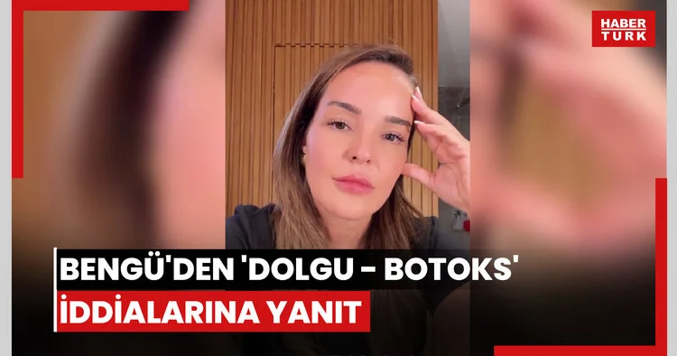 Bengü den dolgu botoks iddialarına yanıt