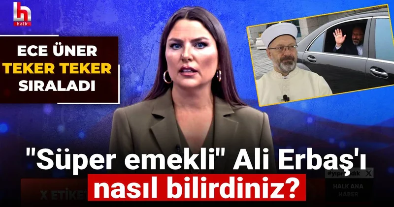 Süper emekli Ali Erbaş ı nasıl bilirdiniz? Ece Üner teker teker sıraladı
