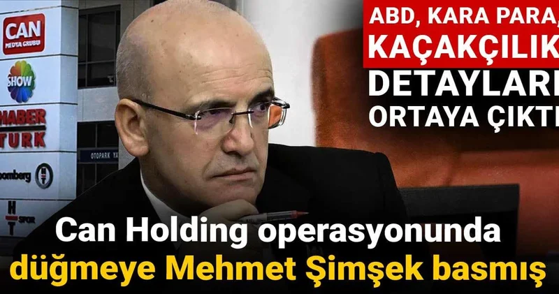 Can Holding operasyonunda düğmeye Mehmet Şimşek basmış: ABD, kara para, kaçakçılık detayları ortaya çıktı