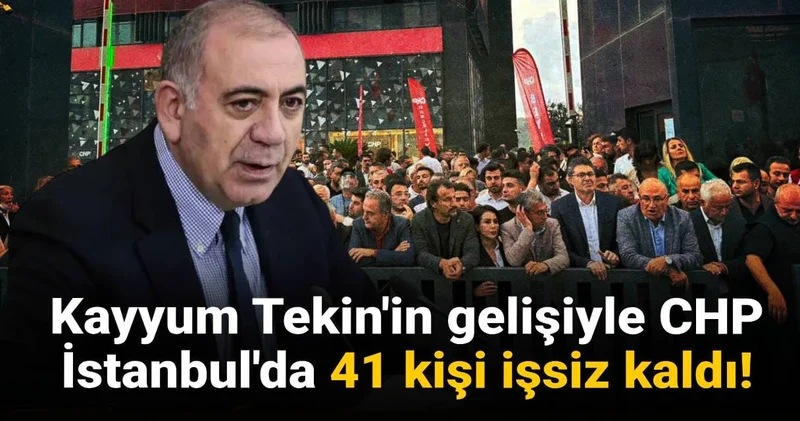 Gürsel Tekin in gelişiyle CHP İstanbul da 41 kişi işsiz kaldı!