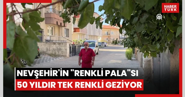 Nevşehir in renkli pala sı 50 yıldır tek renkli giysilerle geziyor