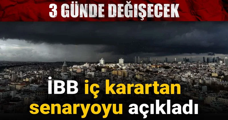 İBB iç karartan senaryoyu açıkladı: 3 günde değişecek