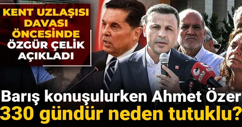 Barış konuşulurken Ahmet Özer 330 gündür neden tutuklu? Kent Uzlaşısı davası öncesinde Özgür Çelik açıkladı