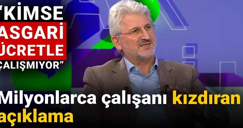 Milyonlarca çalışanı kızdıran açıklama: Kimse asgari ücretle çalışmıyor