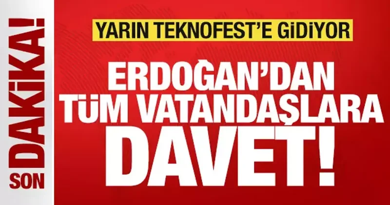 Son dakika: Başkan Erdoğan dan tüm vatandaşlara davet! Yarın TEKNOFEST e gidiyor