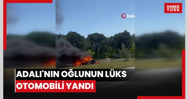 Adalı nın oğlunun lüks otomobili yandı