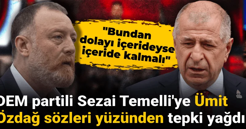 Sezai Temelli nin Ümit Özdağ için ırkçılık nedeniyle içerdeyse içerde kalmalı sözleri tepki topladı