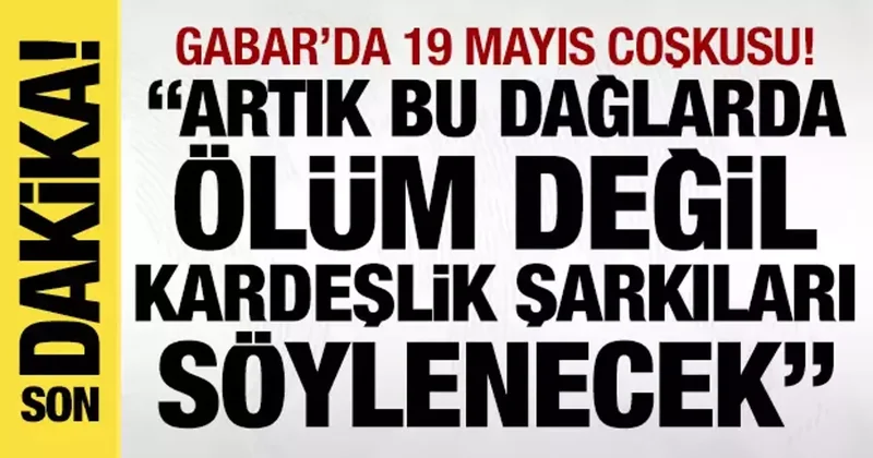 Kurtulmuş tan Gabar da önemli mesaj: Artık bu dağlarda kardeşlik şarkıları söylenecek