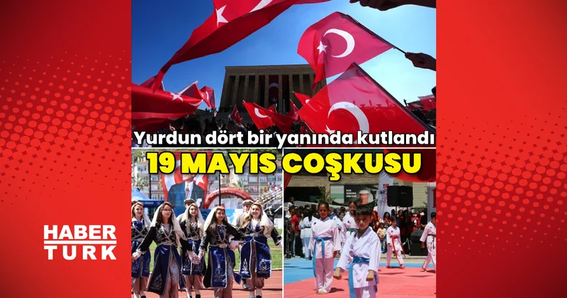19 Mayıs yurdun dört bir yanında coşkuyla kutlandı Güncel haberler