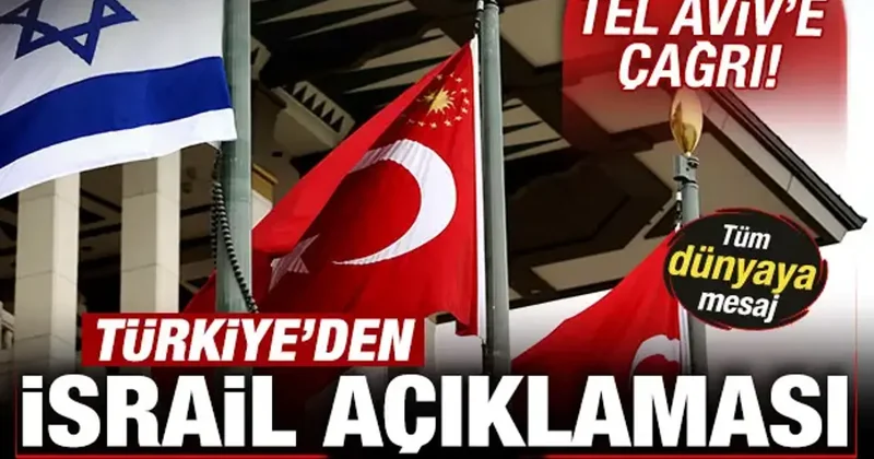 Türkiye den son dakika İsrail açıklaması! Tel Aviv e çağrı! Tüm dünyaya mesaj