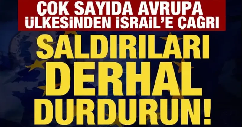 Avrupa ülkelerinden ortak açıklama: İsrail saldırıları durdursun!
