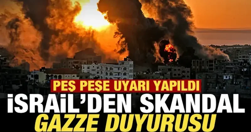 İsrail den skandal Gazze duyurusu! Peş peşe uyarı yapıldı