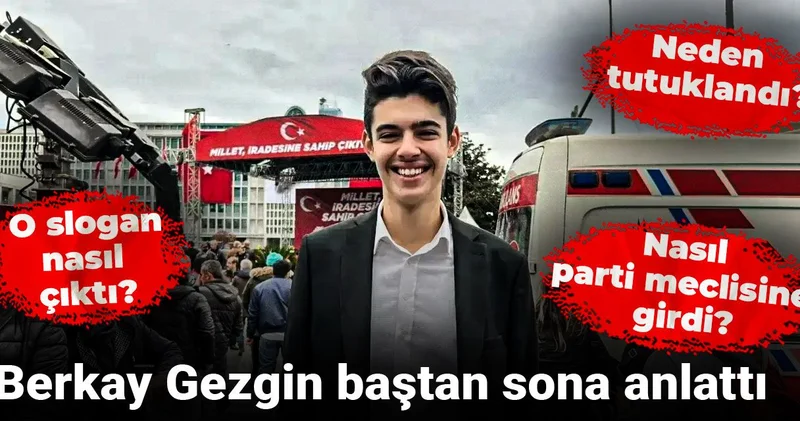 Berkay Gezgin baştan sona anlattı: O slogan nasıl çıktı? Neden tutuklandı? Nasıl parti meclisine girdi?