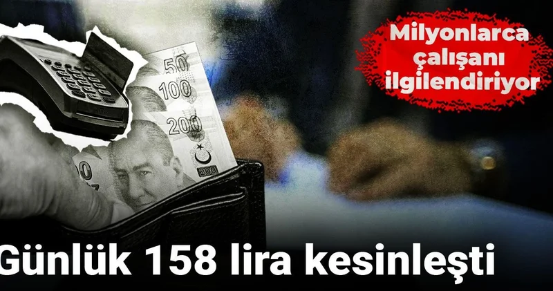 Milyonlarca çalışanı ilgilendiriyor: Günlük 158 lira kesinleşti