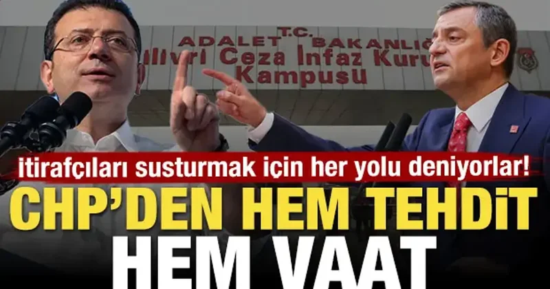 İtirafçıları susturmak için her yolu deniyorlar! CHP den hem tehdit hem vaat