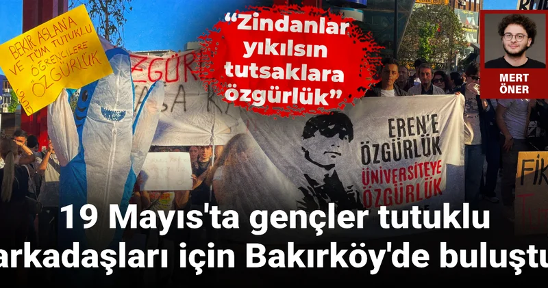 Gençler 19 Mayıs ta tutuklu arkadaşları için Bakırköy de bir araya geldi