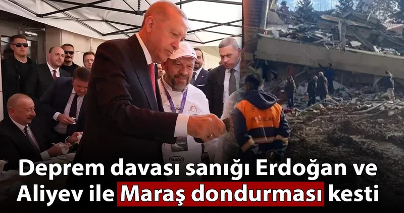 Deprem davası sanığı Erdoğan ve Aliyev ile Maraş dondurması kesti
