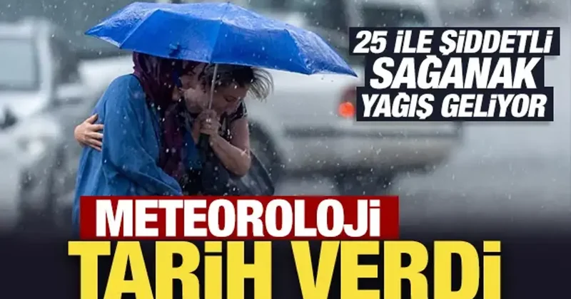 Meteoroloji tarih verdi: 25 ile şiddetli sağanak yağış geliyor