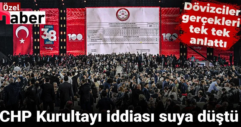CHP Kurultayı iddiası suya düştü: Dövizciler gerçekleri tek tek anlattı