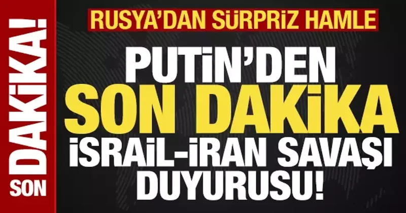 Putin den son dakika İsrail İran savaşı duyurusu! Rusya dan sürpriz hamle