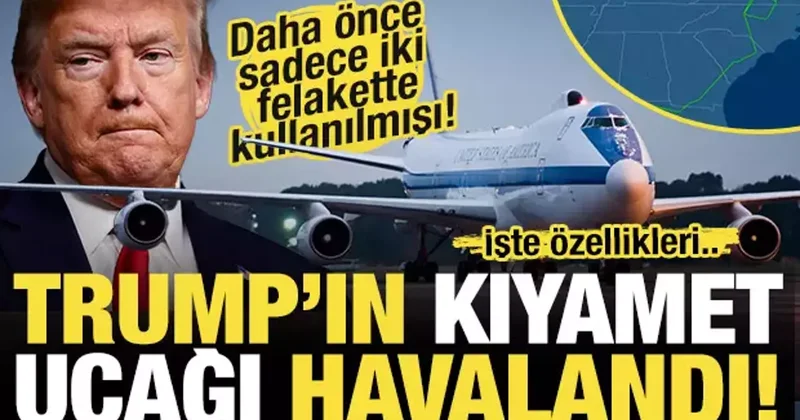 Trump’ın Kıyamet Uçağı havalandı! Nükleer Kriz Uyarısı mı Geliyor? İşte özellikleri...