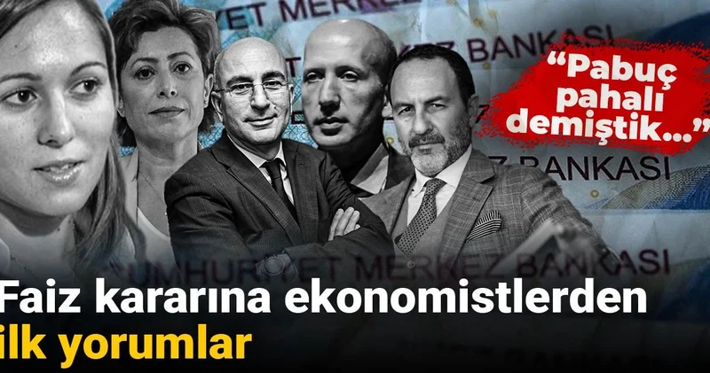 Faiz kararına ekonomistlerden ilk yorumlar: Pabuç pahalı demiştik...
