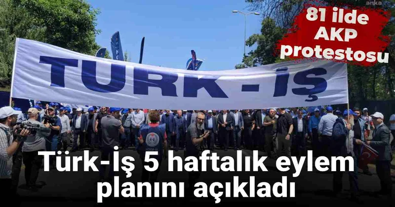 Türk İş 5 haftalık eylem planını açıkladı