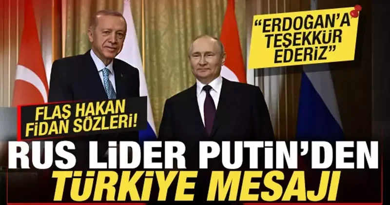 Rus lider Putin den, Cumhurbaşkanı Erdoğan a teşekkür! Flaş Hakan Fidan sözleri