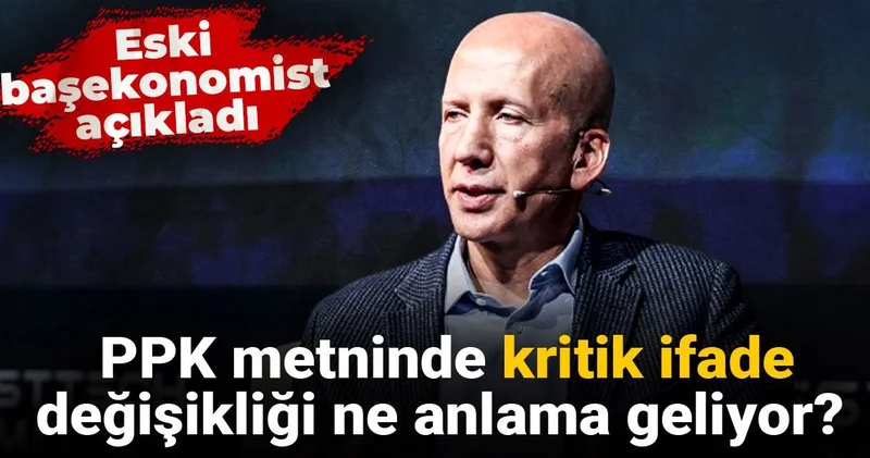 PPK metninde kritik ifade değişikliği ne anlama geliyor? Eski başekonomist açıkladı