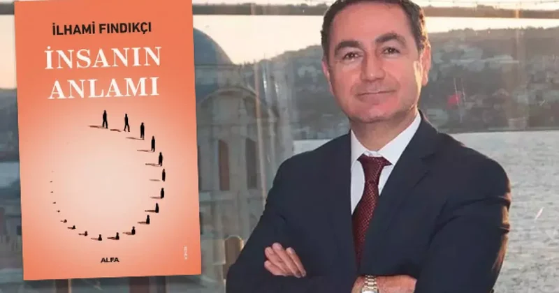 Dr. İlhami Fındıkçı dan yeni kitap: İnsanın Anlamı