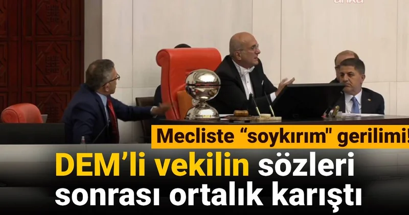 Mecliste “soykırım” gerilimi! DEM’li vekilin sözleri sonrası ortalık karıştı