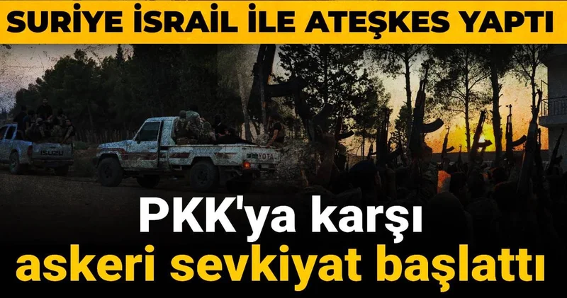 Suriye İsrail ile ateşkes yaptı: PKK ya karşı askeri sevkiyat başlattı