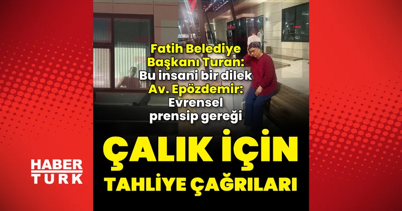 Mehmet Murat Çalık’ın tahliyesine ilişkin peş peşe çağrılar