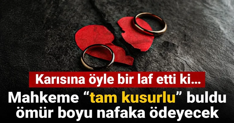 Karısına öyle bir laf etti ki… Mahkeme “tam kusurlu” buldu, ömür boyu nafaka ödeyecek