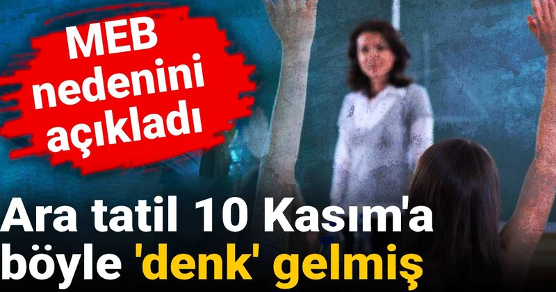 MEB nedenini açıkladı: Ara tatil 10 Kasım a böyle denk gelmiş
