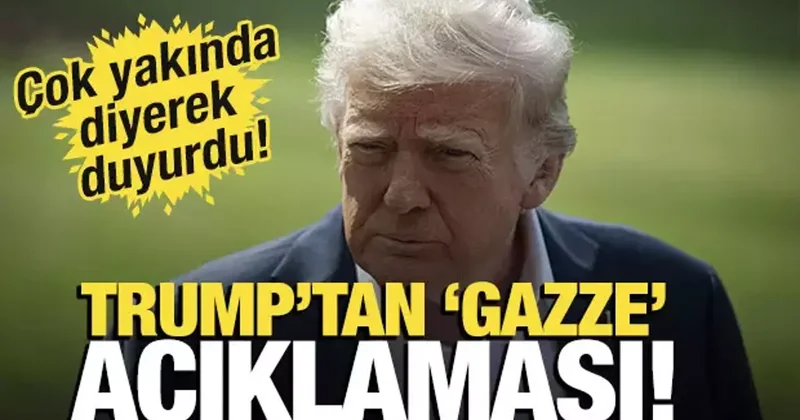 Trump tan Gazze açıklaması! Çok yakında diyerek duyurdu