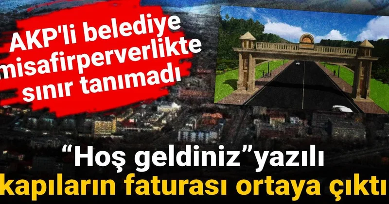 “Hoş geldiniz” yazılı kapıların faturası ortaya çıktı: AKP li belediye misafirperverlikte sınır tanımadı