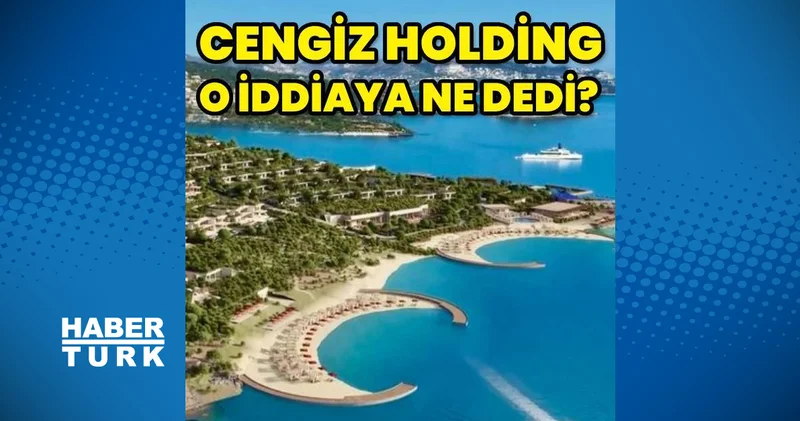 Cengiz Holding den Bodrum daki projeye ilişkin açıklama İş Yaşam Haberleri