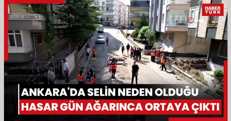 Ankara da selin neden olduğu hasar gün ağarınca ortaya çıktı