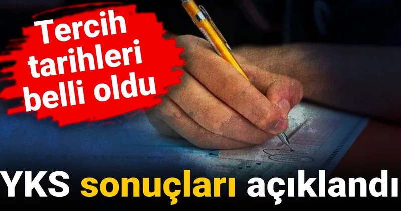 YKS sonuçları açıklandı: Tercih tarihleri belli oldu