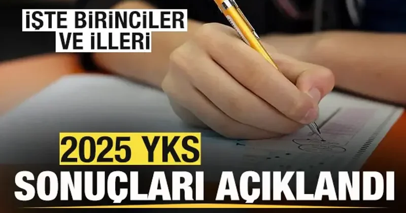 2025 YKS sonuçları açıklandı! İşte birinciler ve illeri
