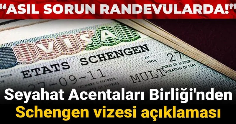 Seyahat Acentaları Birliği nden Schengen vizesi açıklaması: “Asıl sorun randevularda!”