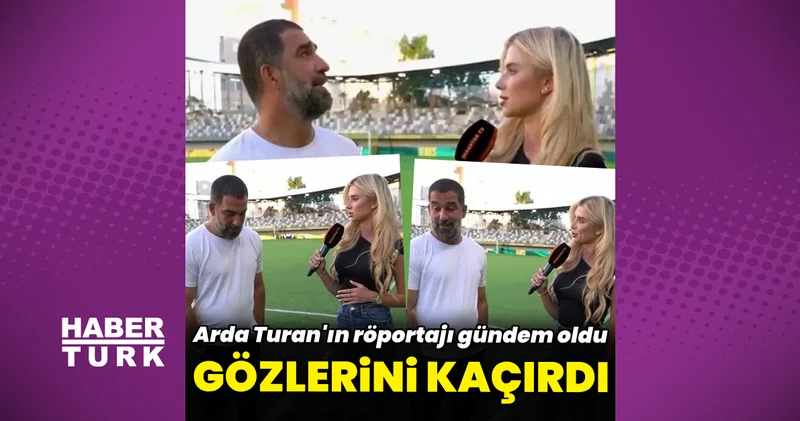 Arda Turan ın röportajı çok konuşuldu Magazin haberleri
