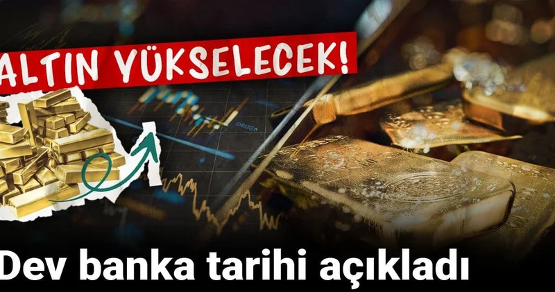 Altın yükselecek! Dev banka tarihi açıkladı