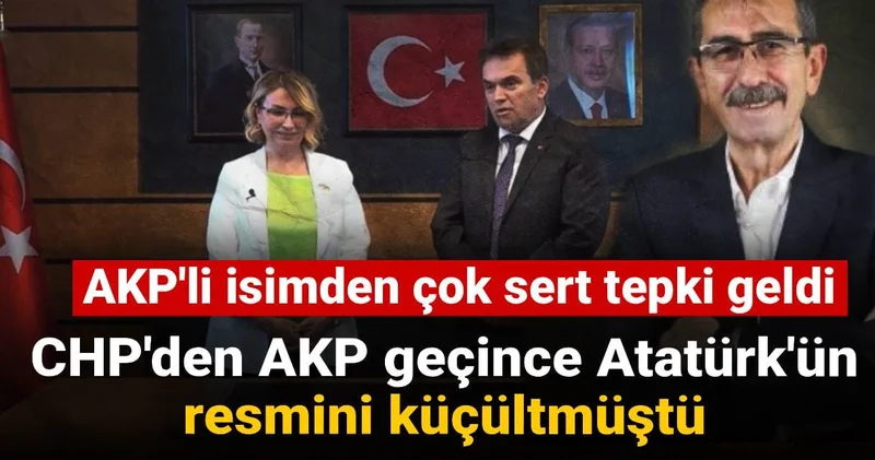 CHP den AKP geçince Atatürk ün resmini küçültmüştü: AKP li isimden çok sert tepki geldi