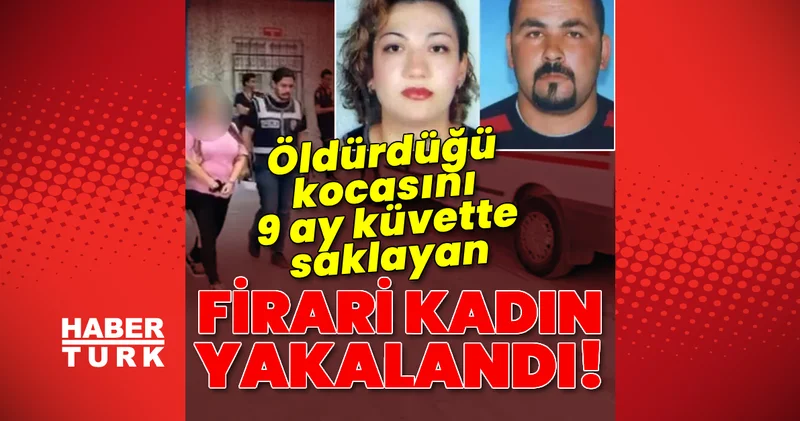 Firariydi, yakalandı! Öldürdüğü kocasını 9 ay küvette sakladı! Son dakika haberleri